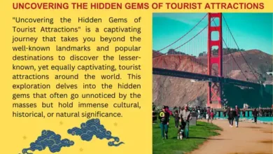 Uncovering the Hidden Gems of Tourist Attractions